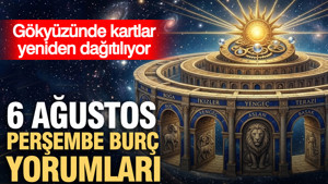 6 Ağustos Perşembe günlük burç yorumları: Gökyüzünde kartlar yeniden dağıtılıyor