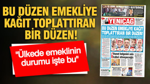 YENİÇAĞ Gazetesi: BU DÜZEN EMEKLİYE KAĞIT TOPLATTIRAN BİR DÜZEN