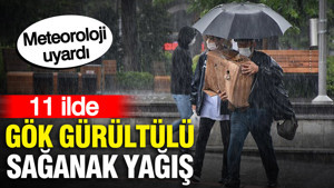 Meteoroloji uyardı: 11 ilde gök gürültülü sağanak yağış geliyor