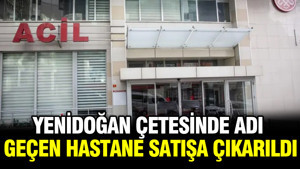 TMSF'ye devredilmişti: Yenidoğan çetesinde adı geçen hastane satışa çıkarıldı