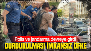 Durdurulması imkansız öfke: Polis ve jandarma devreye girdi