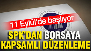 SPK’dan borsaya kapsamlı düzenleme: 11 Eylül’de başlıyor