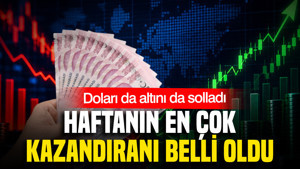Doları da altını da solladı: Haftanın en çok kazandıranı belli oldu