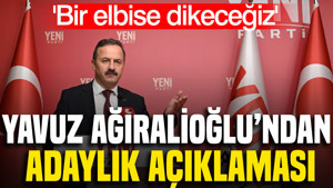 Yavuz Ağıralioğlu'ndan cumhurbaşkanı adaylığı açıklaması: "Bir elbise dikeceğiz"