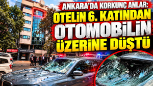 Ankara'da korkunç anlar: Otelin 6. katından otomobilin üzerine düştü