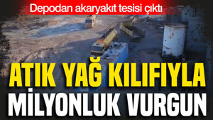Atık yağ kılıfıyla milyonluk vurgun: Depodan Akaryakıt tesisi çıktı
