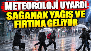 Meteoroloji uyardı: Sağanak yağış ve fırtına geliyor