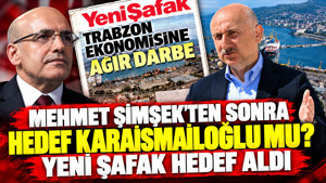 Yeni Şafak bu kez AK Partili Adil Karaismailoğlu'nu hedef aldı: Trabzon ekonomisine ağır darbe