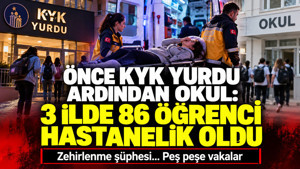 Önce KYK yurdu ardından okul: 3 ilde 86 öğrenci hastanelik oldu