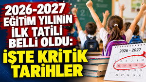 2026-2027 Eğitim yılının ilk tatili belli oldu: İşte kritik tarihler