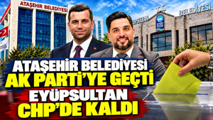 Ataşehir Belediyesi AK Parti'ye geçti Eyüpsultan CHP'de kaldı