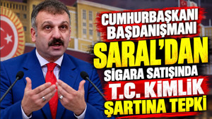 Cumhurbaşkanı Başdanışmanı Saral’dan sigara satışında T.C. Kimlik şartına tepki