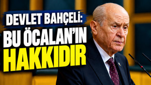 Devlet Bahçeli: Bu Öcalan'ın hakkıdır