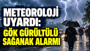 Meteoroloji uyardı: Gök gürültülü sağanak alarmı