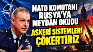 NATO komutanı Rusya’ya meydan okudu: Askerî sistemleri çökertiriz