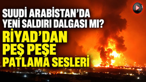 Suudi Arabistan'da yeni saldırı dalgası mı? Riyad'dan peş peşe patlama sesleri