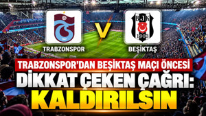 Trabzonspor'dan Beşiktaş maçı öncesi dikkat çeken çağrı: Kaldırılsın