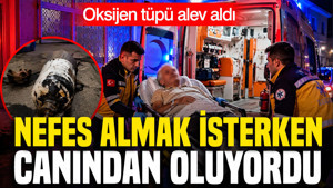 Nefes almak isterken canından oluyordu: Oksijen tüpü alev aldı