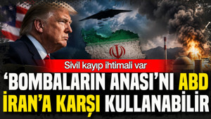 ABD, İran’a karşı ‘bombaların anasını’ kullanabilir: Sivil zarar ihtimali var