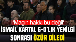 İsmail Kartal'dan 6-0'lık mağlubiyet sonrası özür diledi: 'Maçın hakkı bu değli'