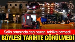 İstanbul’da böylesi tarihte görülmedi: Selin ortasında can pazarı