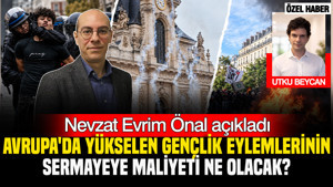 Avrupa'da yükselen gençlik eylemlerinin sermayeye maliyeti ne olacak? Nevzat Evrim Önal açıkladı