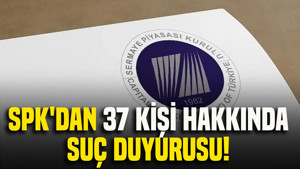SPK'dan 37 kişi hakkında suç duyurusu kararı