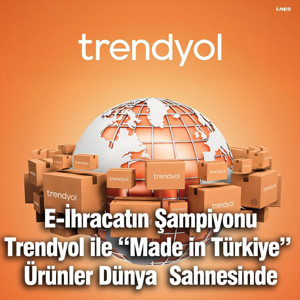 E-İhracatın Şampiyonu Trendyol ile "Made in Türkiye" Ürünler Dünya Sahnesinde