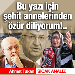 Bu yazı için şehit annelerinden özür diliyorum!..