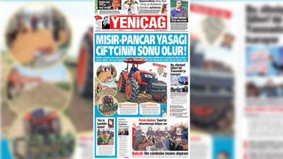 Yeniçağ Gazetesi: Mısır-pancar yasağı çiftçinin sonu olur!