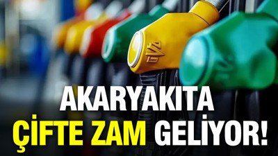 Akaryakıta çifte zam geliyor