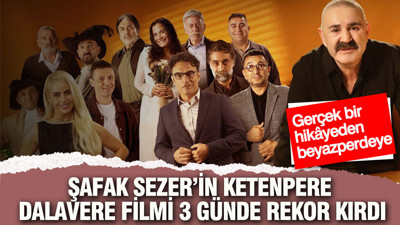 Gerçek bir hikâyeden beyazperdeye: Şafak Sezer’in Ketenpere Dalavere filmi 3 günde rekor kırdı