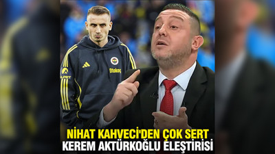 Nihat Kahveci'den çok sert Kerem Aktürkoğlu eleştirisi