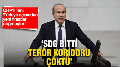 CHP’li Tan: SDG bitti, terör koridoru çöktü