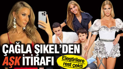 Çağla Şıkel’den aşk itirafı: Eleştirilere rest çekti