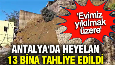 Antalya'da heyelan: 13 bina tahliye edildi
