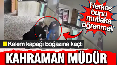 Kalem kapağı boğazına kaçtı: Müdür tek hamlede hayat kurtardı: Herkes bunu mutlaka öğrenmeli