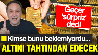 Selçuk Geçer ‘sürpriz’ diyerek açıkladı: Altını tahtından edecek