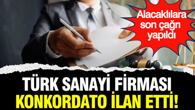 Türk sanayi firması konkordato ilan etti: Alacaklılara son çağrı yapıldı