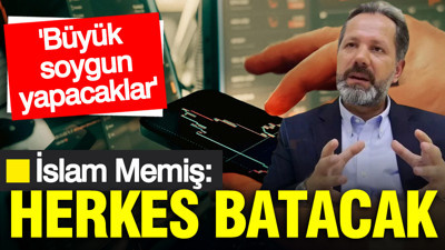 İslam Memiş ‘büyük soygun yapacaklar’ diyerek uyardı: Hepsi batacak