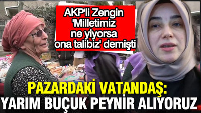AKP'li Özlem Zengin 'milletimiz ne yiyorsa talibiz' demişti: Pazardaki vatandaş: Yarım buçuk alıyoruz