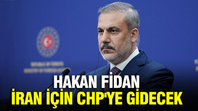 Hakan Fidan, İran için CHP'ye gidecek
