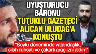 Uyuşturucu baronu tutuklu gazeteciye konuştu: Soylu döneminde vatandaşlık aldım