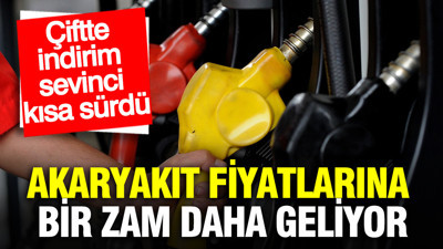 Akaryakıt fiyatlarına zam geliyor: Çiftte indirim sevinci kısa sürdü