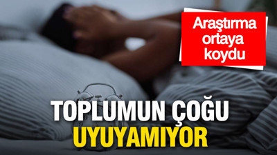 Araştırma ortaya koydu: Toplumun çoğu uyuyamıyor