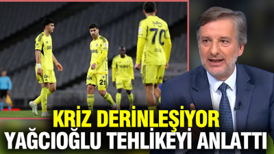 Fenerbahçe’de kriz derinleşiyor: İlker Yağcıoğlu tehlikeyi anlattı