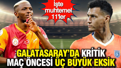 Galatasaray’da kritik maç öncesi üç büyük eksik: İşte muhtemel 11'ler