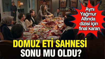 Aynı Yağmur Altında dizisi için final kararı: Domuz eti sahnesi sonu mu oldu?