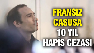 Fransız casusa 10 yıl hapis cezası