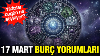 17 Mart günlük burç yorumu: Yıldızlar bugün ne söylüyor?